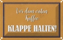 Blechschild 20x30 cm vor dem ersten Kaffee Klappe Essen Trinken