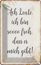 Blechschild 30x20 cm Ach Leute ich bin soo froh Spruch Zitat