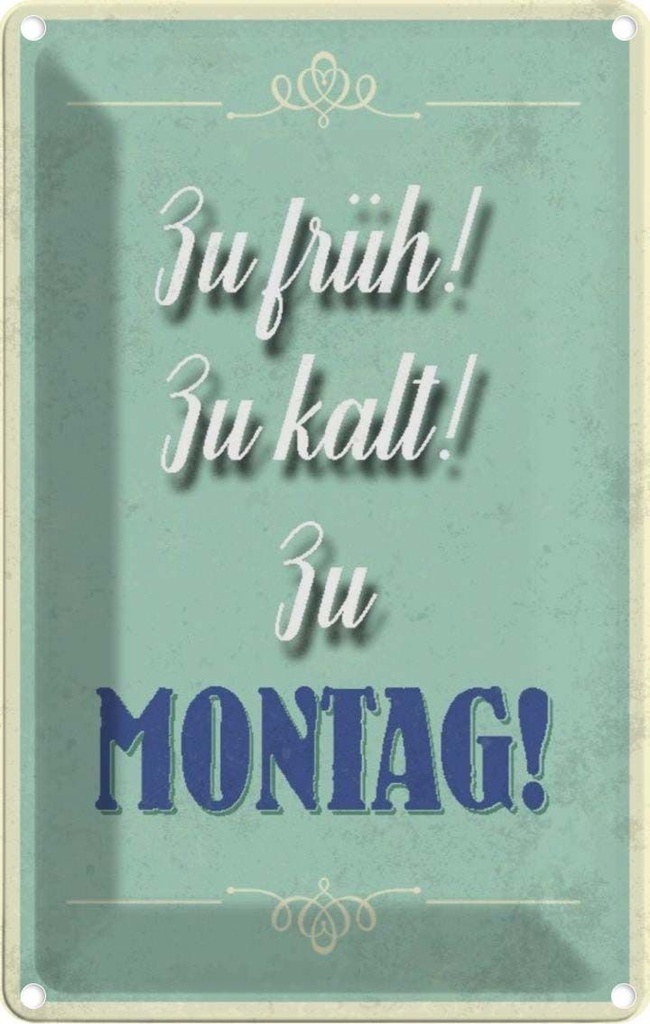 [LA-112882-2030] Blechschild 30x20 cm zu früh kalt Montag Spruch Zitat