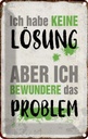 Blechschild 30x20 cm ich habe keine Lösung aber Spruch Zitat