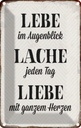 Blechschild 30x20 cm Lebe Lache jeden Tag Liebe Spruch Zitat