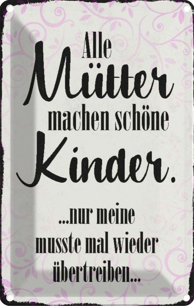[LA-113074-2030] Blechschild 30x20 cm alle Mütter machen schöne Kinder Spruch Zitat