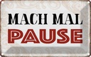 Blechschild 20x30 cm mach mal Pause Dekoration Spruch Zitat
