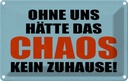 Blechschild 20x30 cm ohne uns hat Chaos kein Zuhause Spruch Zitat