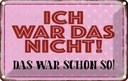 Blechschild 20x30 cm ich war das nicht schon Spruch Zitat