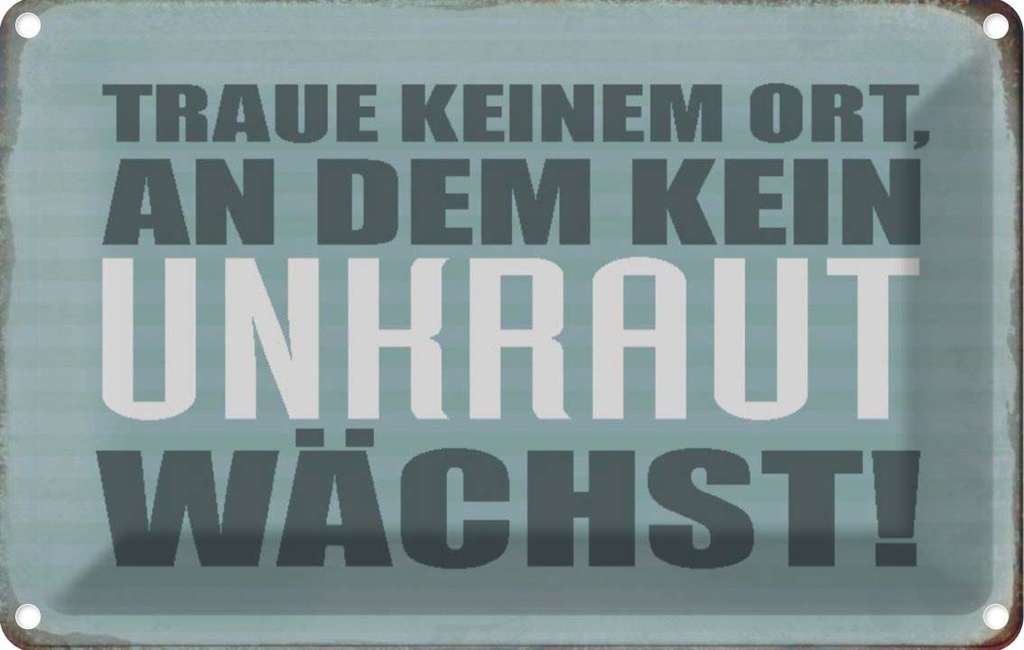 [LA-113212-2030] Blechschild 20x30 cm traue keinem Ort kein Unkraut Dekoration Spruch Zitat
