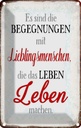 Blechschild 30x20 cm Begegnungen Lieblingsmenschen Dekoration Spruch Zitat
