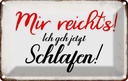 Blechschild 20x30 cm mir reicht`s ich geh schlafen Spruch Zitat