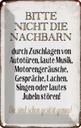 Blechschild 30x20 cm bitte nicht die Nachbarn stören Spruch Zitat