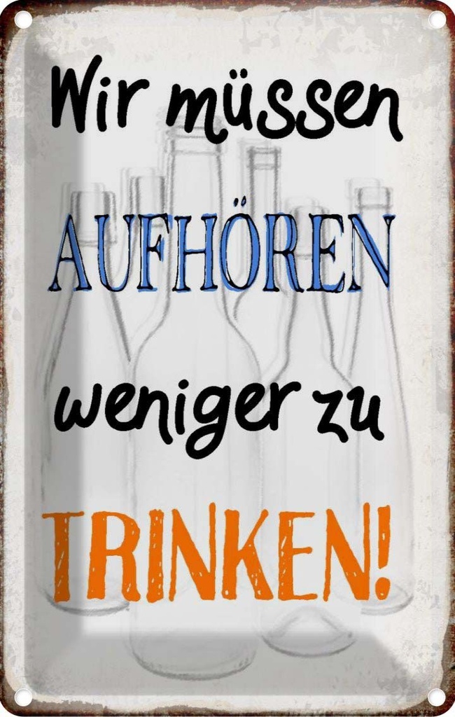 [LA-113259-2030] Blechschild 30x20 cm müssen aufhören weniger trinken Spruch Zitat