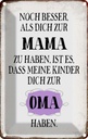Blechschild 30x20 cm Mama noch besser dich zum Oma Familie Freunde