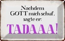 Blechschild 20x30 cm nachdem Gott mich schuf sagte er Spruch Zitat