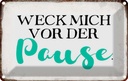 Blechschild 20x30 cm weck mich vor der Pause Spruch Zitat