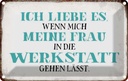 Blechschild 20x30 cm meine Frau mich Werkstatt lässt Auto Garage