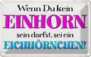 Blechschild 20x30 cm wenn kein Einhorn Eichhörnchen Dekoration Spruch Zitat