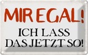 Blechschild 20x30 cm mir egal ich lass das jetzt so Dekoration Spruch Zitat
