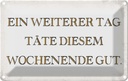 Blechschild 20x30 cm weiterer Tag täte Wochenende gut Spruch Zitat