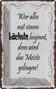 Blechschild 30x20 cm wer alles mit Lächeln beginnt Dekoration Spruch Zitat