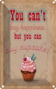 Blechschild 30x20 cm Cupcake you can´t happiness Essen Trinken