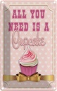 Blechschild 30x20 cm Essen all you need is a Cupcake Trinken
