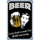 Blechschild 30x20 cm Beer i only drink to make you Essen Trinken