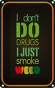 Blechschild 30x20 cm Cannabis don´t drugs just smoke weed