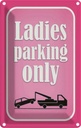 Blechschild 30x20 cm Ladies parking only rosa Parkplatzschild