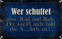 Blechschild 20x30 cm wer schuftet ohne Rast und Ruh Dekoration Spruch Zitat