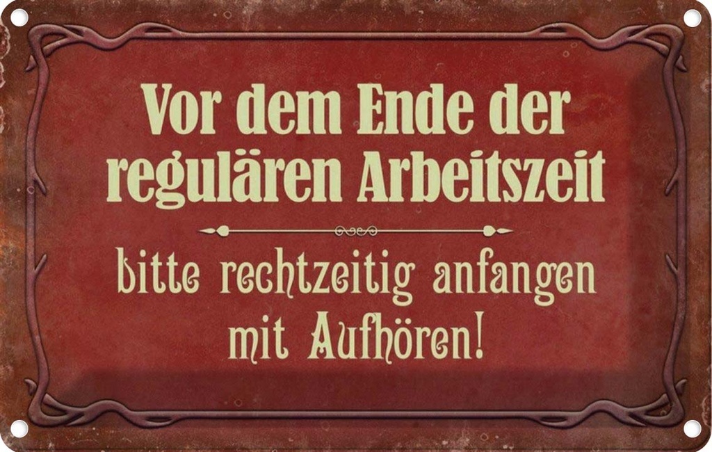 [LA-113952-2030] Blechschild 20x30 cm vor dem Ende der Arbeitszeit Dekoration Spruch Zitat