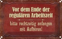 Blechschild 20x30 cm vor dem Ende der Arbeitszeit Dekoration Spruch Zitat
