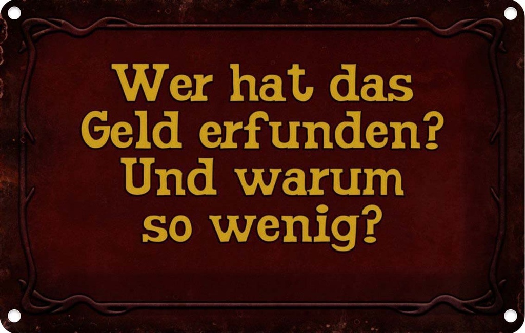 [LA-113953-2030] Blechschild 20x30 cm wer hat das Geld erfunden und Dekoration Spruch Zitat