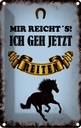 Blechschild 30x20 cm mir reicht`s ich geh reiten Dekoration Spruch Zitat
