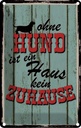 Blechschild 30x20 cm Ohne Hund ist kein Zuhause Tier Haustier