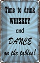 Blechschild 30x20 cm time to drink whiskey and dance Spruch Zitat