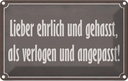 Blechschild 20x30 cm lieber ehrlich und gehasst als Dekoration Liebe