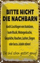 Blechschild 30x20 cm lustig Bitte nicht Nachbarn stören Witz Humor Spaß
