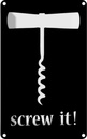 Blechschild 30x20 cm Wein Korkenzieher screw it