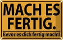 Blechschild 20x30 cm mach fertig bevor es dich Spruch Zitat