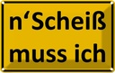 Blechschild 20x30 cm n´Scheiß muss ich Spruch Zitat