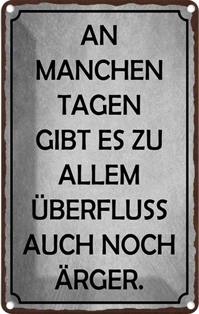 [LA-1784932] Blechschild 30x20 cm an manchen Tagen gibt es Ärger Spruch Zitat