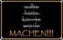 Blechschild 20x30 cm sollte hätte könnte würde MACHEN Spruch Zitat