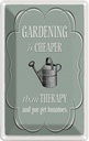 Blechschild 30x20 cm Gardening is cheaper Therapy