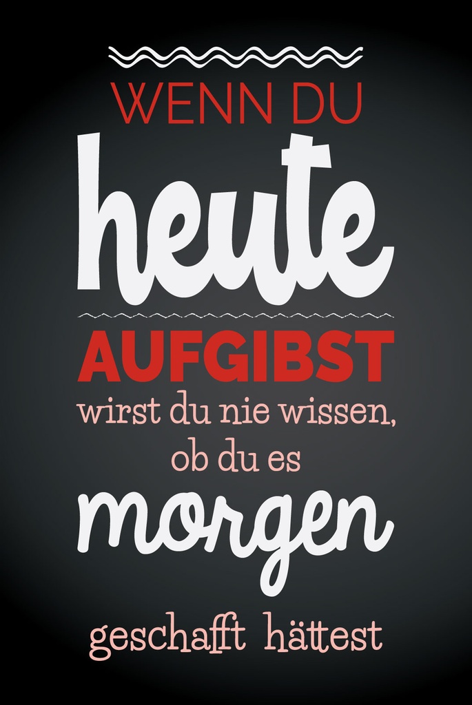 [LA-1809046] Blechschild 30x20 cm Wenn du heute aufgibst schwarzes
