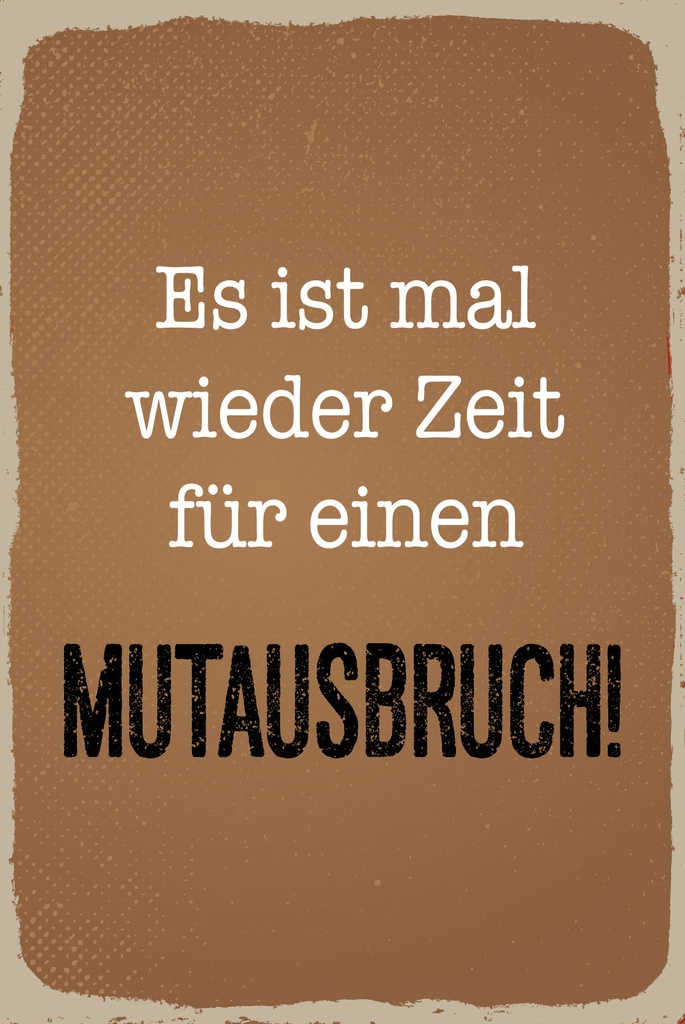 [LA-1809064] Blechschild 30x20 cm Es ist mal wieder Zeit für ein Mutausbruch