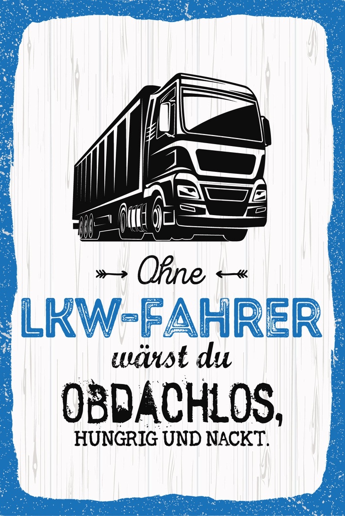 [LA-1809089] Blechschild 30x20 cm Ohne LKW Fahrer wärst du Obdachlos