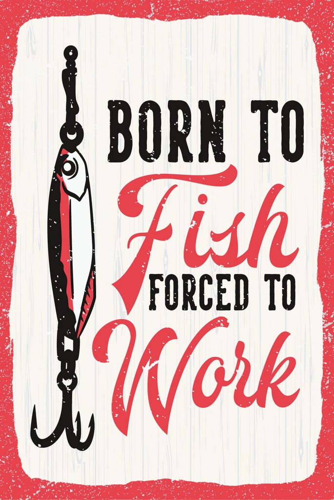 [LA-1809096] Blechschild 30x20 cm Born to fish forced to work