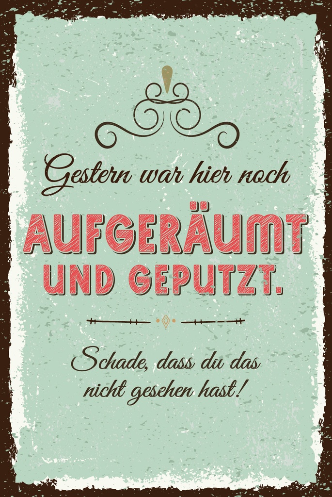 [LA-1809388] Blechschild 30x20 cm Gestern war hier noch aufgeräumt und geputzt