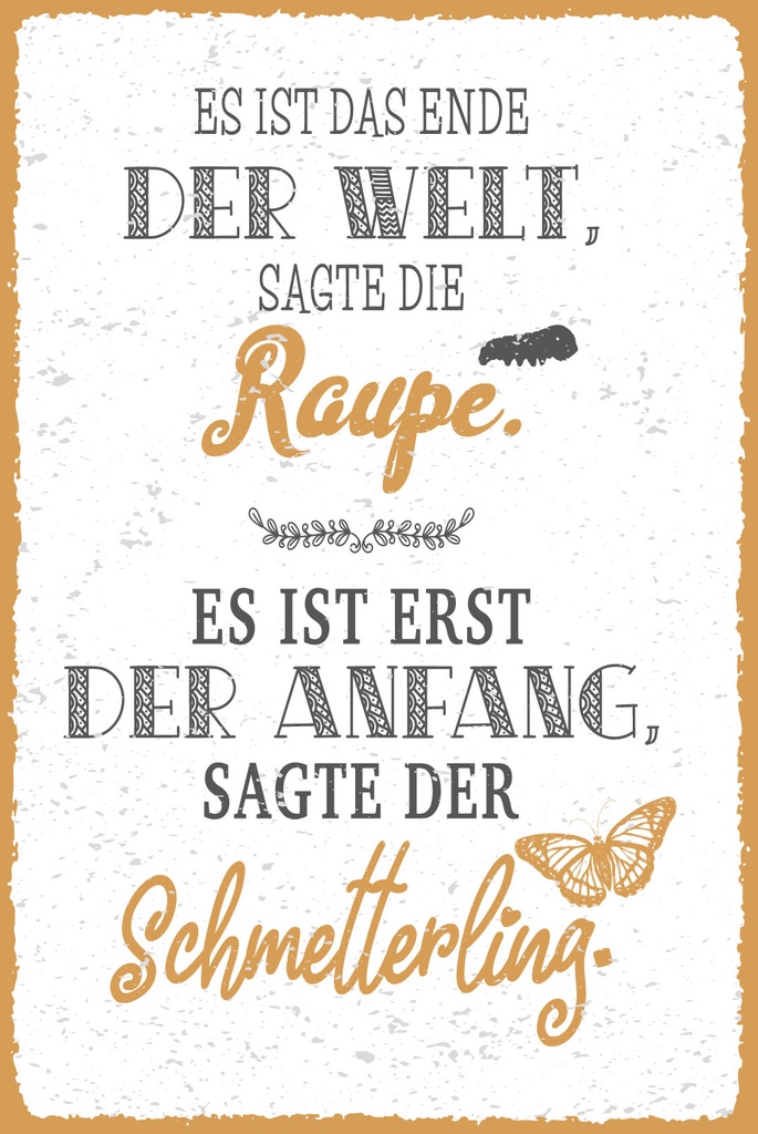 [LA-1809398] Blechschild 30x20 cm Raupe Ende der Welt Schmetterling erst der Anfang