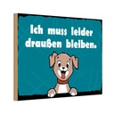 Holzschild 20x30 cm Hund Ich muss leider draussen bleiben Tier Haustier