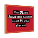 Holzschild 20x30 cm wenn du einen Freund haben möchtest Spruch Zitat